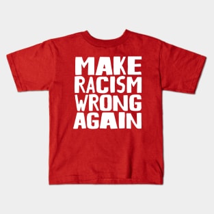 Make Racism Wrong Again Kids T-Shirt